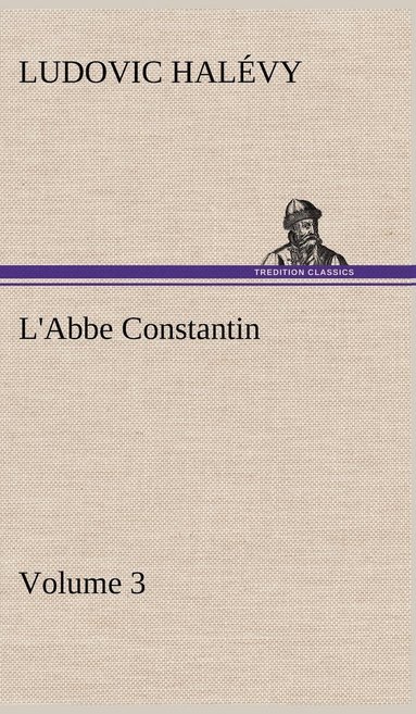 bokomslag L'Abbe Constantin - Volume 3