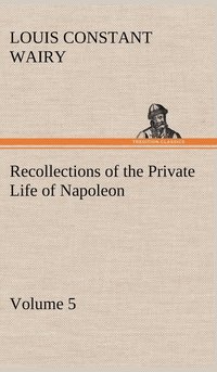 bokomslag Recollections of the Private Life of Napoleon - Volume 05