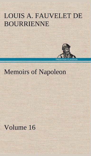 Louis Antoine Fauvelet de Bourrienne - Memoirs of Napoleon - Volume 16, Inbunden