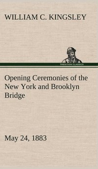 bokomslag Opening Ceremonies of the New York and Brooklyn Bridge, May 24, 1883