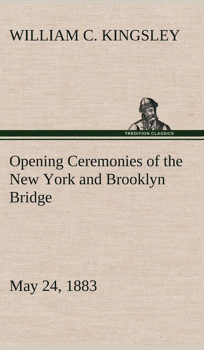 Opening Ceremonies of the New York and Brooklyn Bridge, May 24, 1883 1