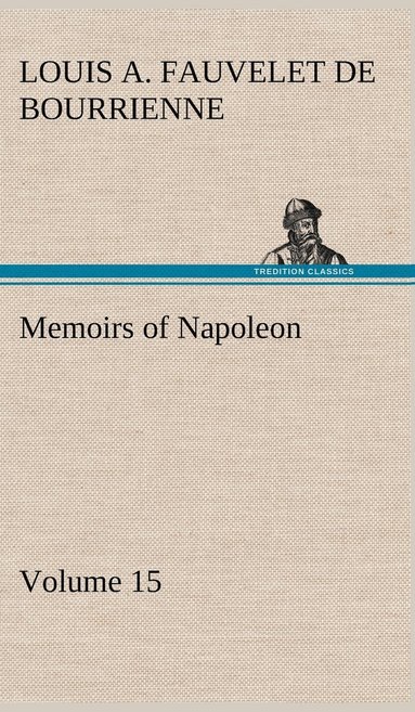Louis Antoine Fauvelet de Bourrienne - Memoirs of Napoleon - Volume 15, Inbunden