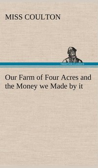 bokomslag Our Farm of Four Acres and the Money we Made by it