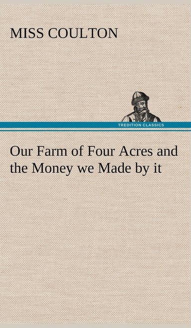 bokomslag Our Farm of Four Acres and the Money we Made by it