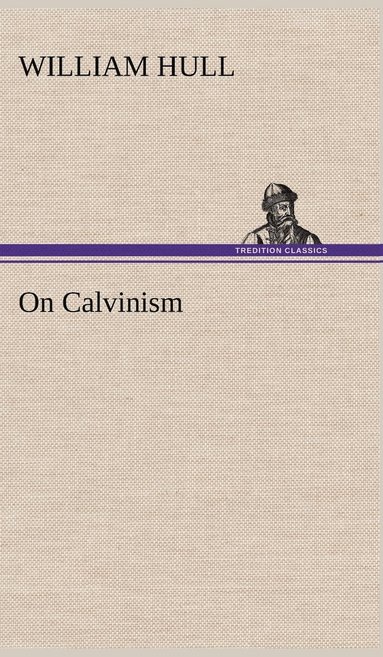 William Hull - On Calvinism, Inbunden