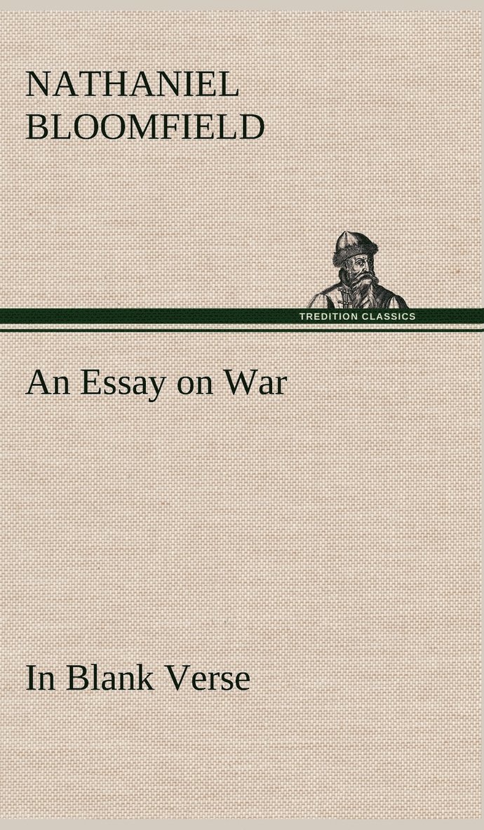 An Essay on War, in Blank Verse; Honington Green, a Ballad; the Culprit, an Elegy; and Other Poems, on Various Subjects 1