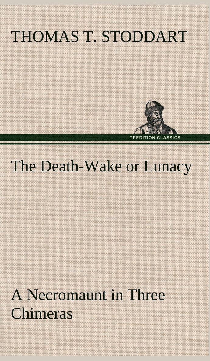 The Death-Wake or Lunacy; a Necromaunt in Three Chimeras 1