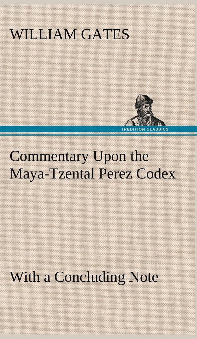 William Gates - Commentary Upon the Maya-Tzental Perez Codex, Inbunden