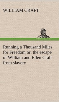 bokomslag Running a Thousand Miles for Freedom; or, the escape of William and Ellen Craft from slavery