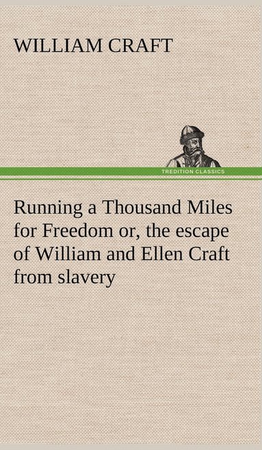 William Craft - Running a Thousand Miles for Freedom; or, the escape of William and Ellen Craft from slavery, Inbunden