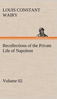 bokomslag Recollections of the Private Life of Napoleon - Volume 02
