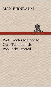 bokomslag Prof. Koch's Method to Cure Tuberculosis Popularly Treated