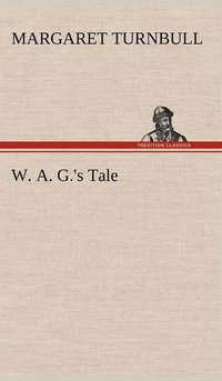 bokomslag W. A. G.'s Tale