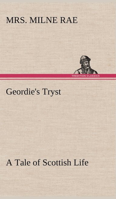 bokomslag Geordie's Tryst A Tale of Scottish Life