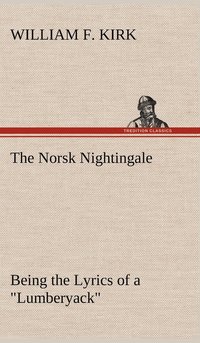 bokomslag Norsk Nightingale Being the Lyrics of a "Lumberyack"