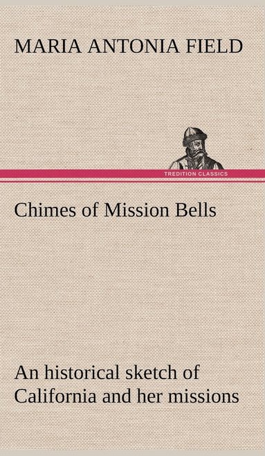 bokomslag Chimes of Mission Bells; an historical sketch of California and her missions