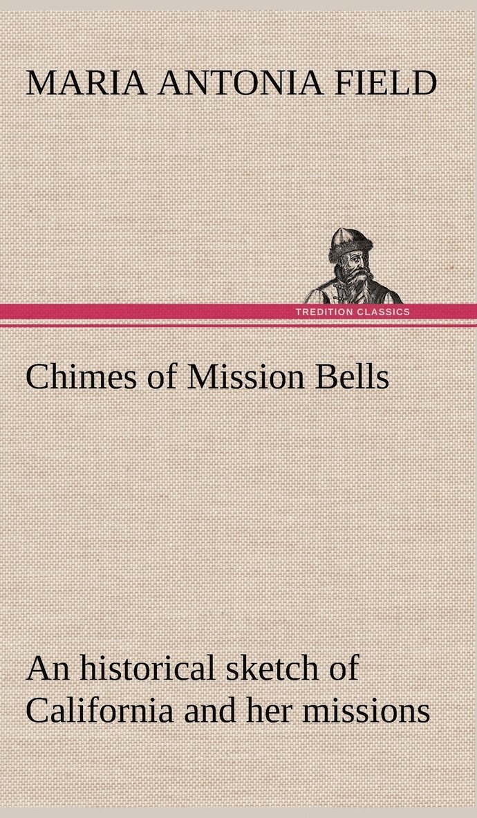 Chimes of Mission Bells; an historical sketch of California and her missions 1