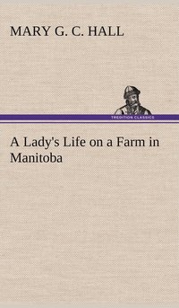 bokomslag A Lady's Life on a Farm in Manitoba