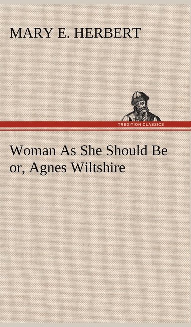 bokomslag Woman As She Should Be or, Agnes Wiltshire