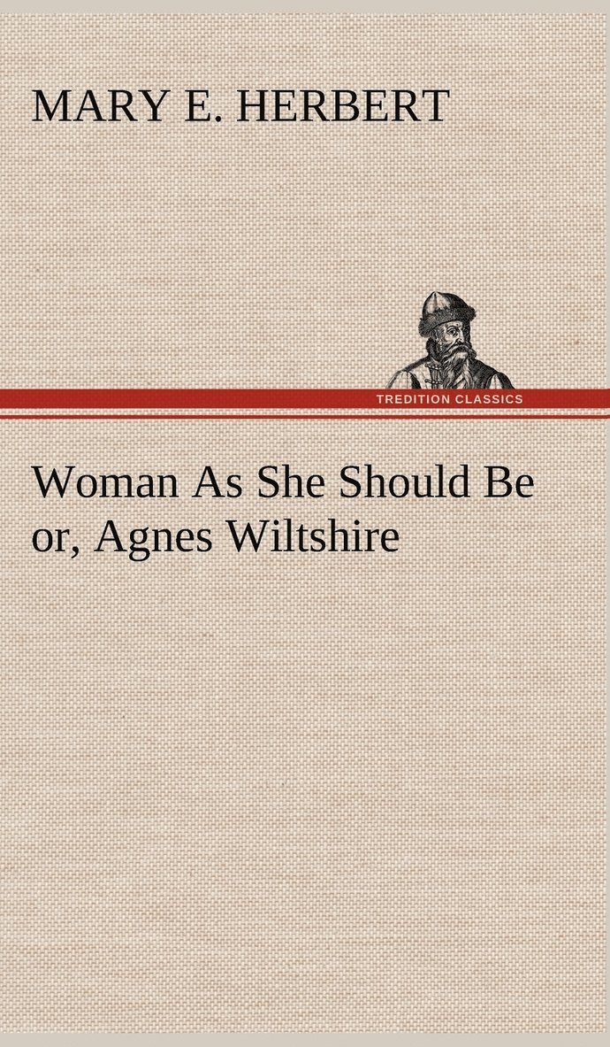 Woman As She Should Be or, Agnes Wiltshire 1