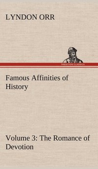 bokomslag Famous Affinities of History - Volume 3 The Romance of Devotion