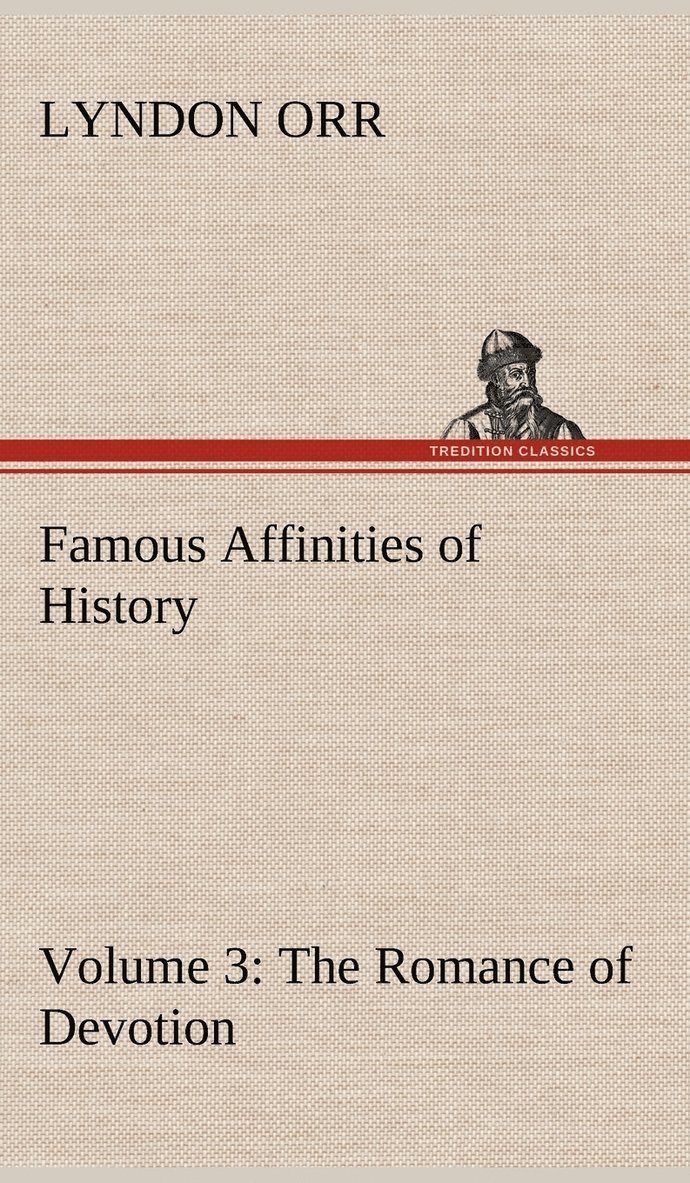 Lyndon Orr - Famous Affinities of History - Volume 3 The Romance of Devotion, Inbunden