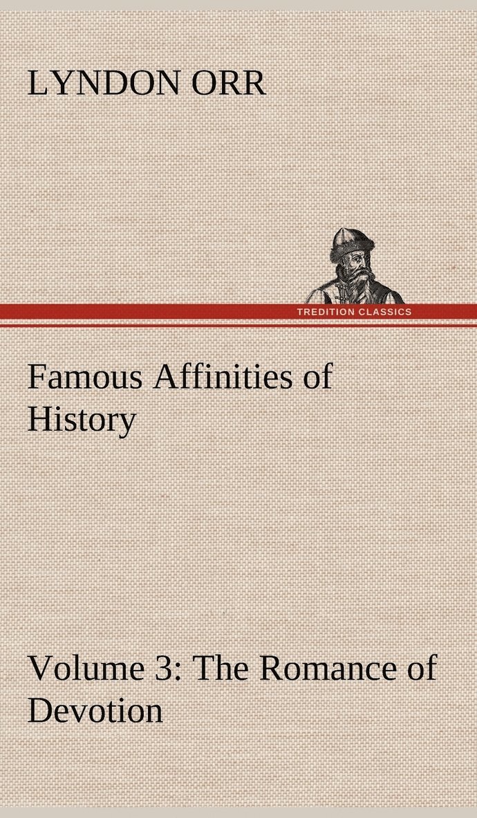 Famous Affinities of History - Volume 3 The Romance of Devotion 1