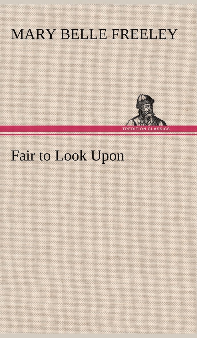 Mary Belle Freeley - Fair to Look Upon, Inbunden