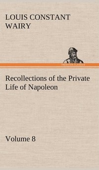 bokomslag Recollections of the Private Life of Napoleon - Volume 08