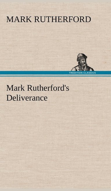 Mark Rutherford - Mark Rutherford's Deliverance, Inbunden