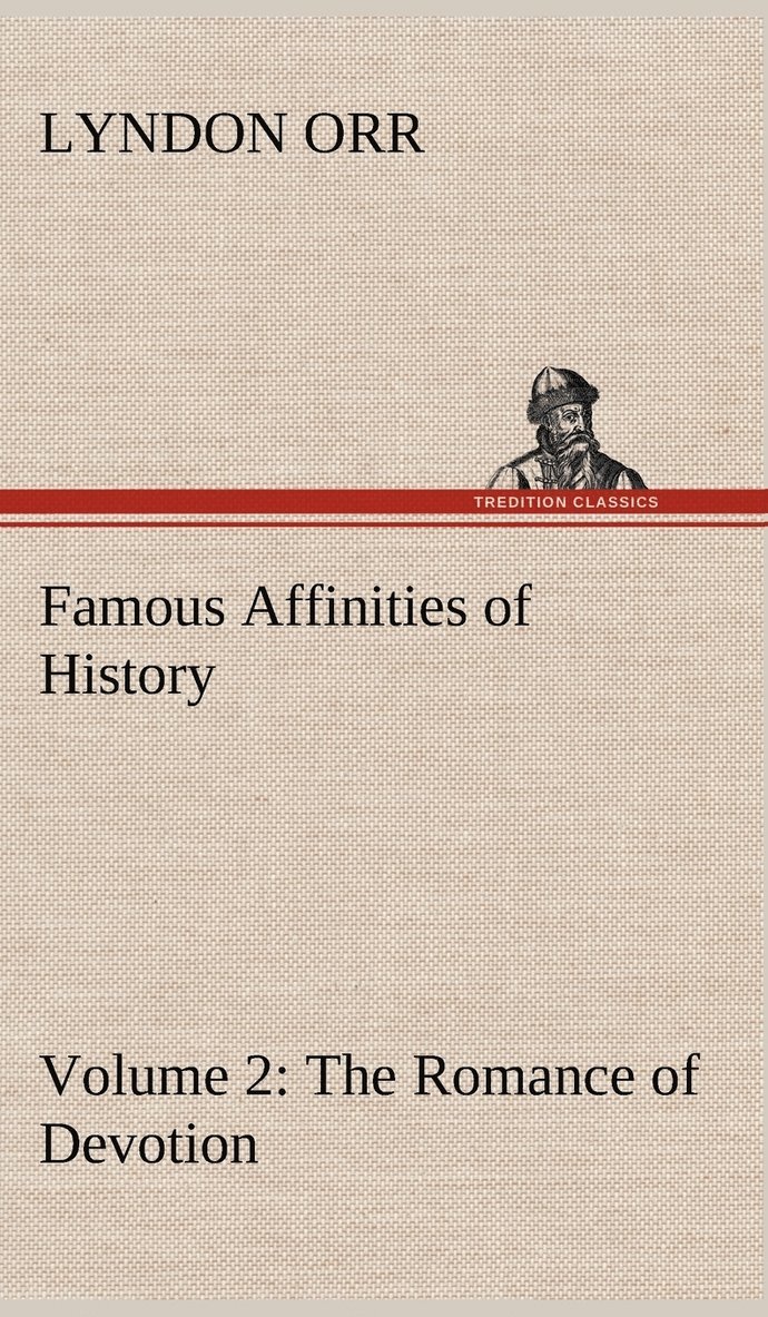 Lyndon Orr - Famous Affinities of History - Volume 2 The Romance of Devotion, Inbunden