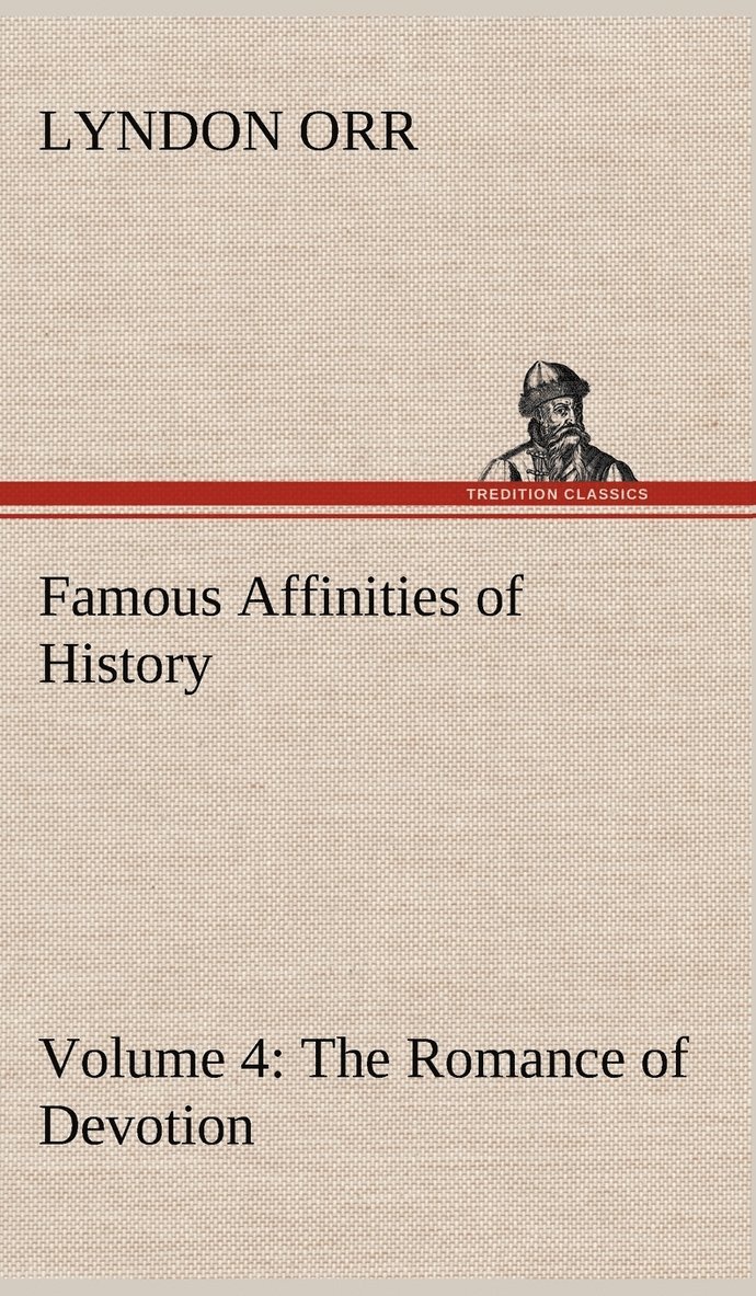 Lyndon Orr - Famous Affinities of History - Volume 4 The Romance of Devotion, Inbunden