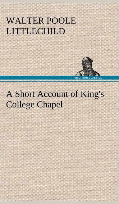 bokomslag A Short Account of King's College Chapel