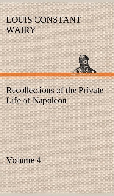 bokomslag Recollections of the Private Life of Napoleon - Volume 04