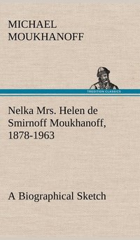bokomslag Nelka Mrs. Helen de Smirnoff Moukhanoff, 1878-1963, a Biographical Sketch