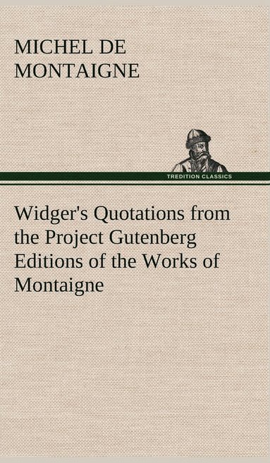 bokomslag Widger's Quotations from the Project Gutenberg Editions of the Works of Montaigne