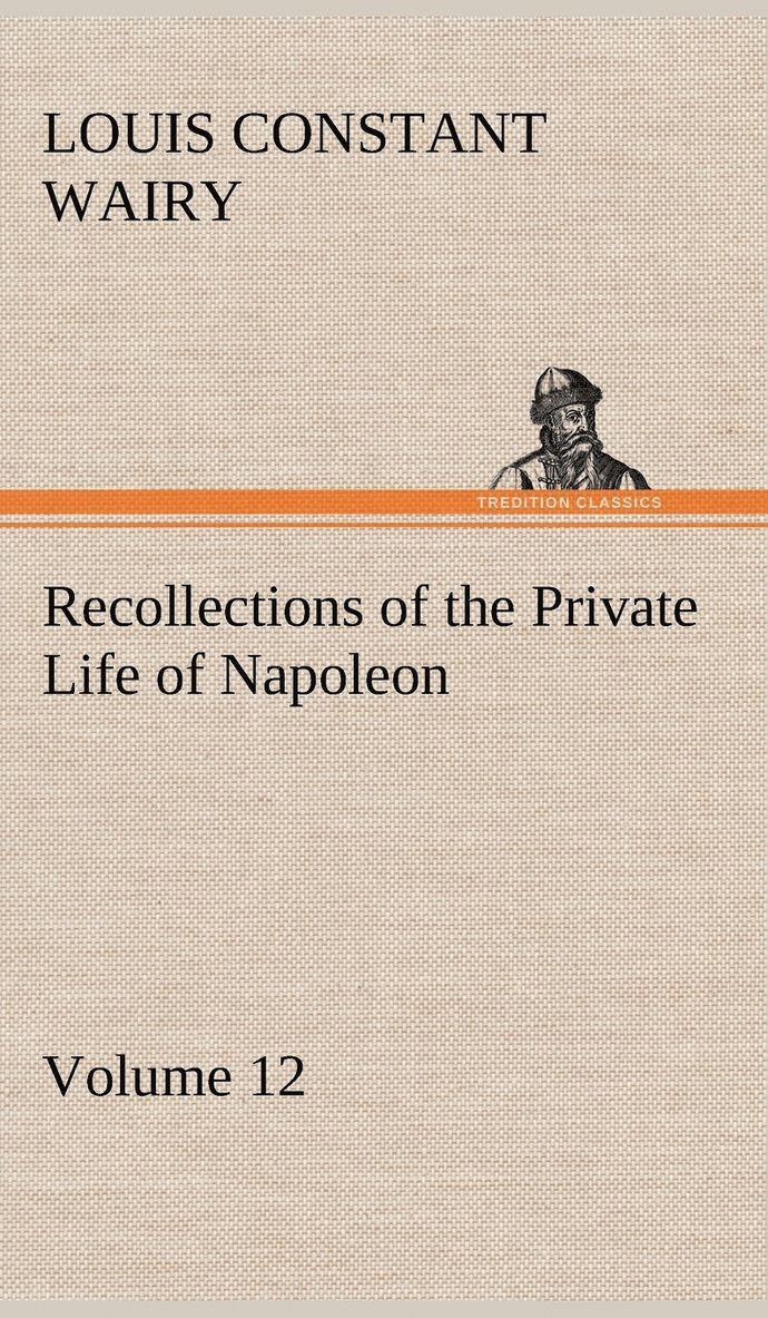 Louis Constant Wairy - Recollections of the Private Life of Napoleon - Volume 12, Inbunden