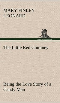 bokomslag The Little Red Chimney Being the Love Story of a Candy Man