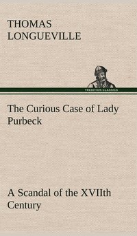 bokomslag The Curious Case of Lady Purbeck A Scandal of the XVIIth Century