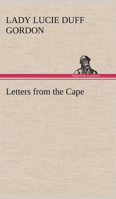 Lady Lucie Duff Gordon - Letters from the Cape, Inbunden