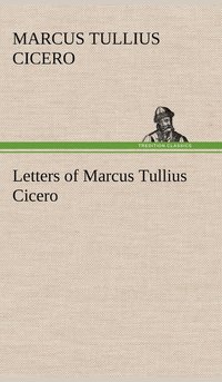 bokomslag Letters of Marcus Tullius Cicero