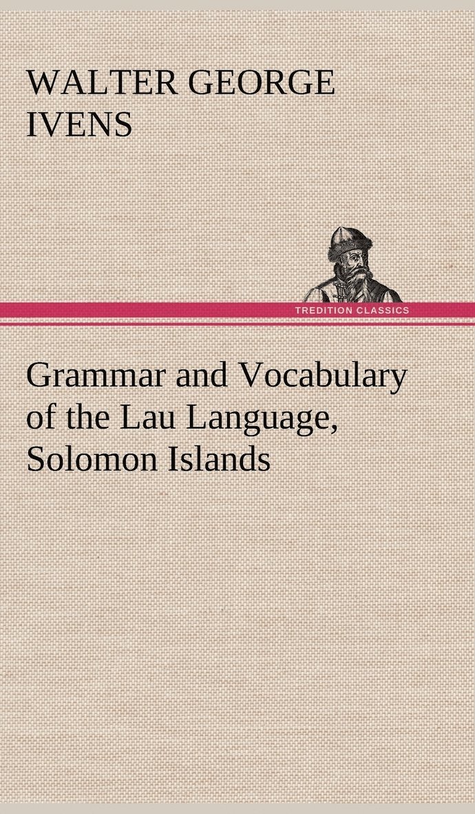 W G (Walter George) Ivens, W. G. (Walter George) Ivens - Grammar and Vocabulary of the Lau Language, Solomon Islands, Inbunden