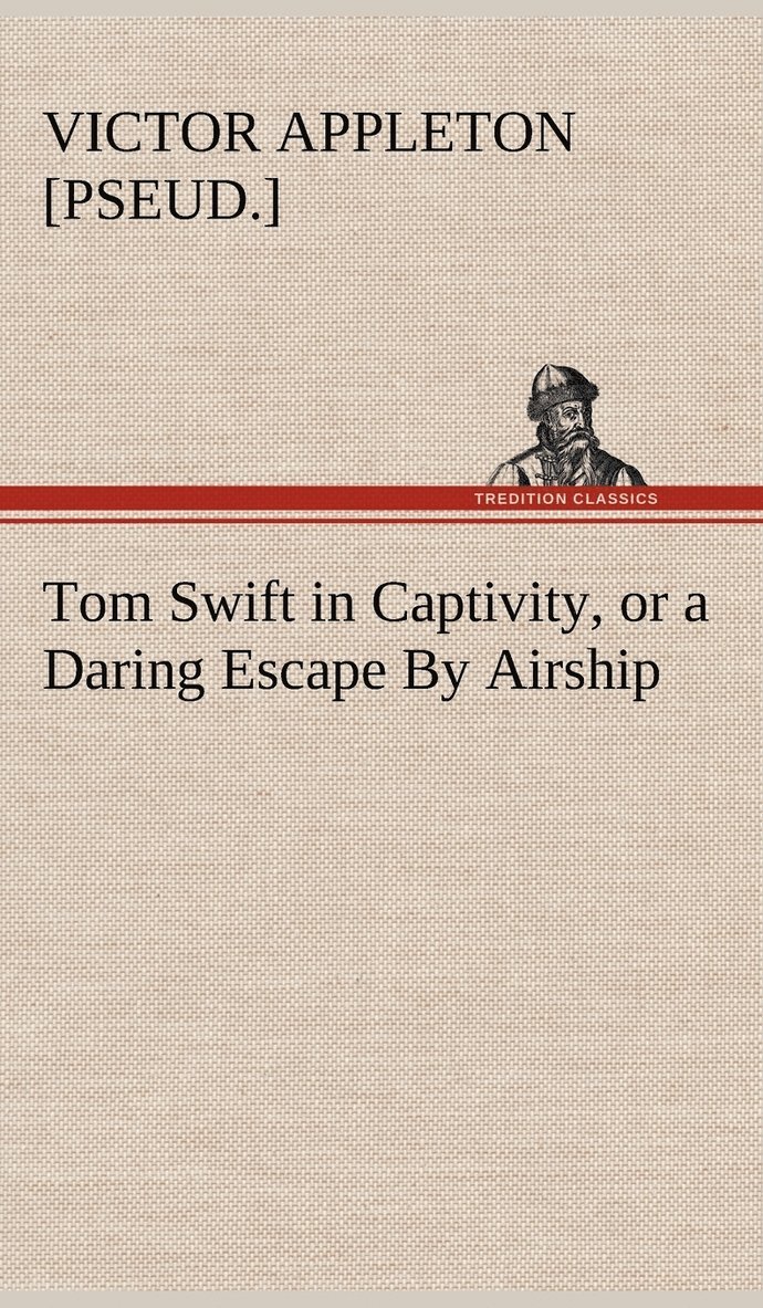 Tom Swift in Captivity, or a Daring Escape By Airship