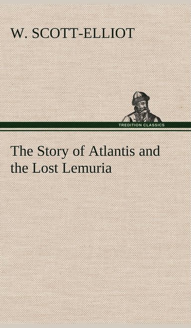 bokomslag The Story of Atlantis and the Lost Lemuria