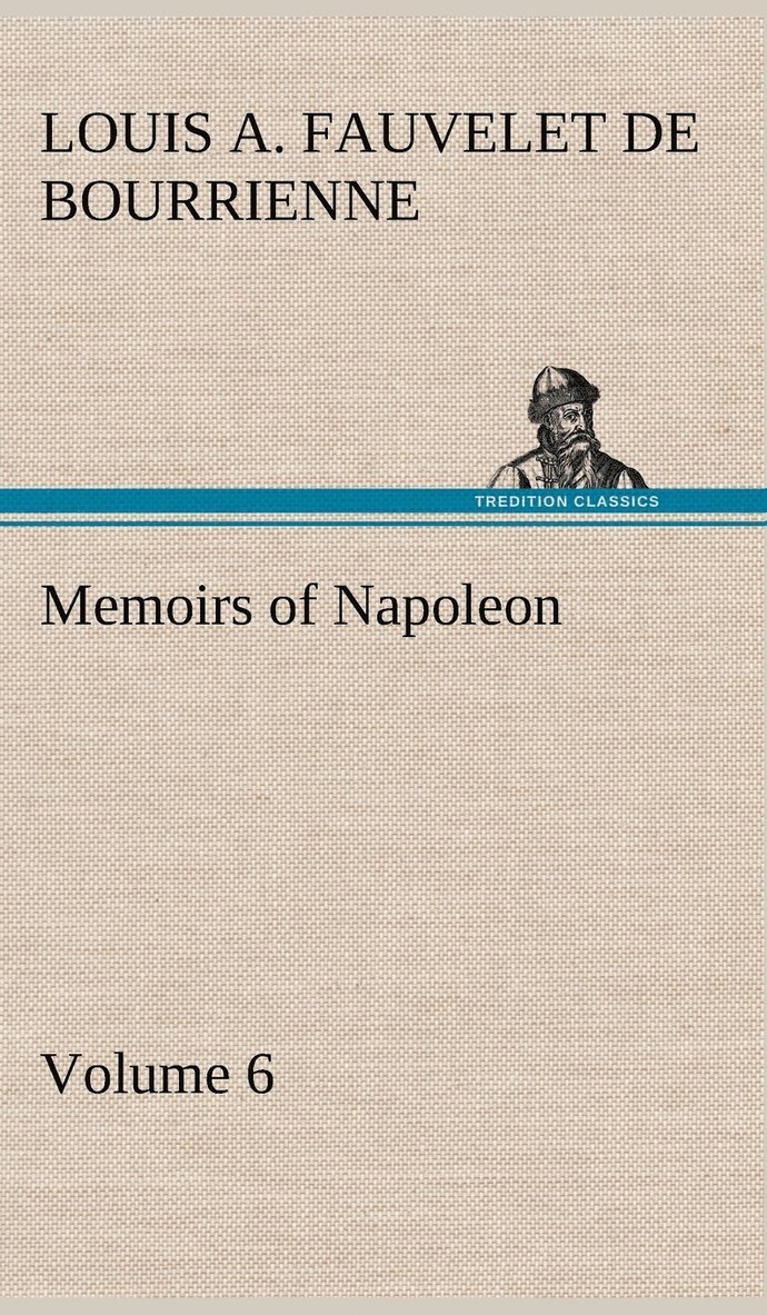 Louis Antoine Fauvelet de Bourrienne - Memoirs of Napoleon - Volume 06, Inbunden