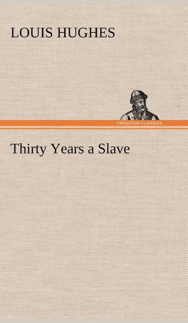 Louis Hughes - Thirty Years a Slave, Inbunden