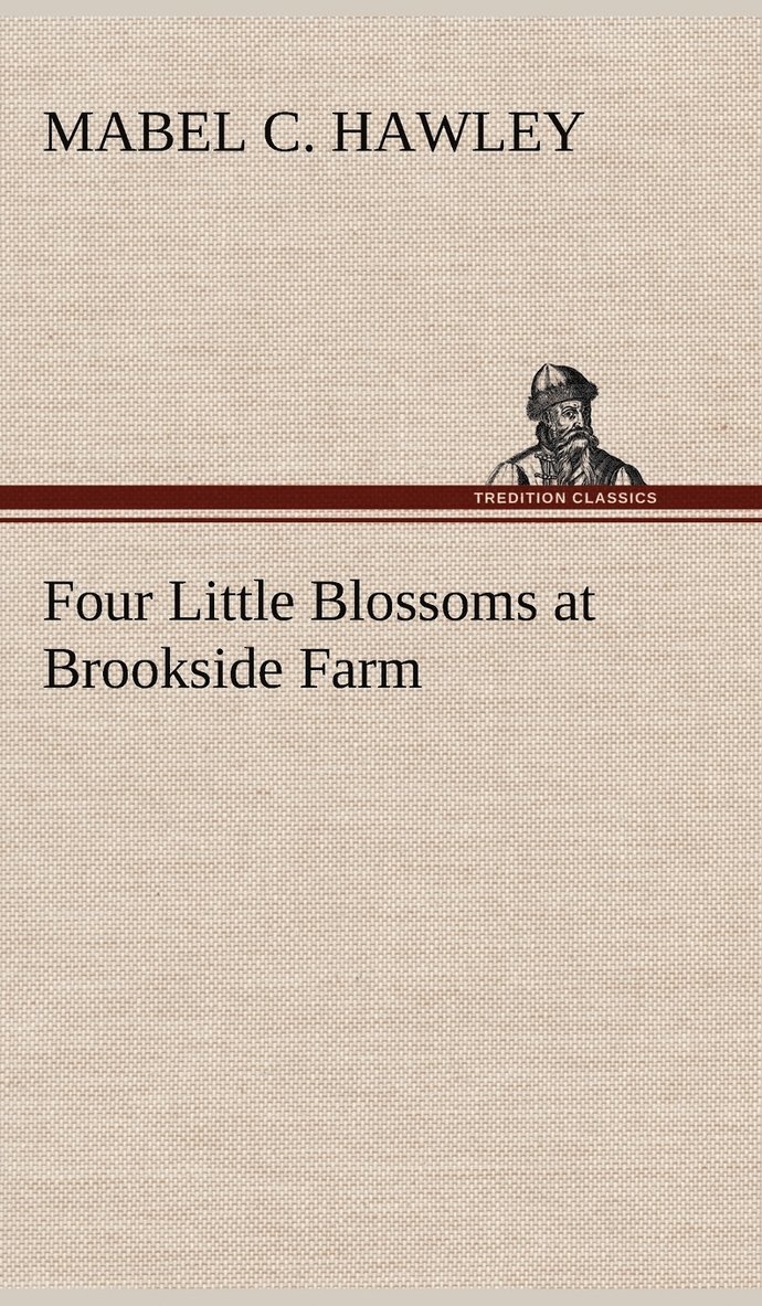 Mabel C Hawley, Mabel C. Hawley - Four Little Blossoms at Brookside Farm, Inbunden