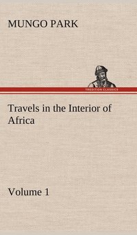 bokomslag Travels in the Interior of Africa - Volume 01