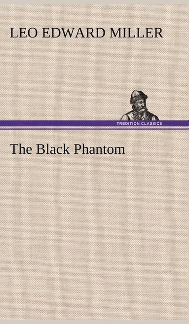 Leo E (Leo Edward) Miller - Black Phantom, Inbunden