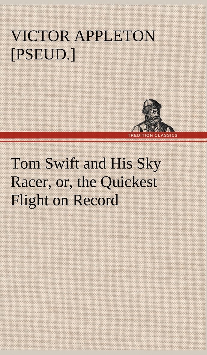 Tom Swift and His Sky Racer, or, the Quickest Flight on Record 1